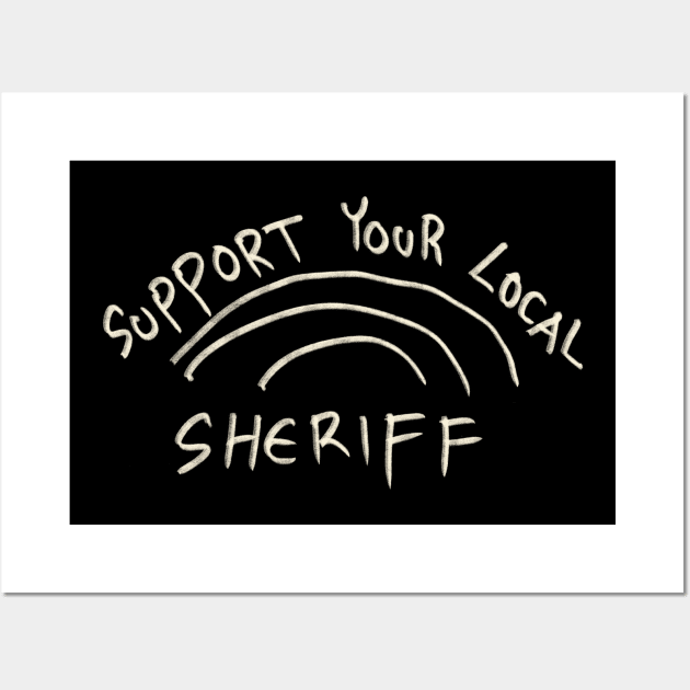 Support Your Local Sheriff Wall Art by Saestu Mbathi